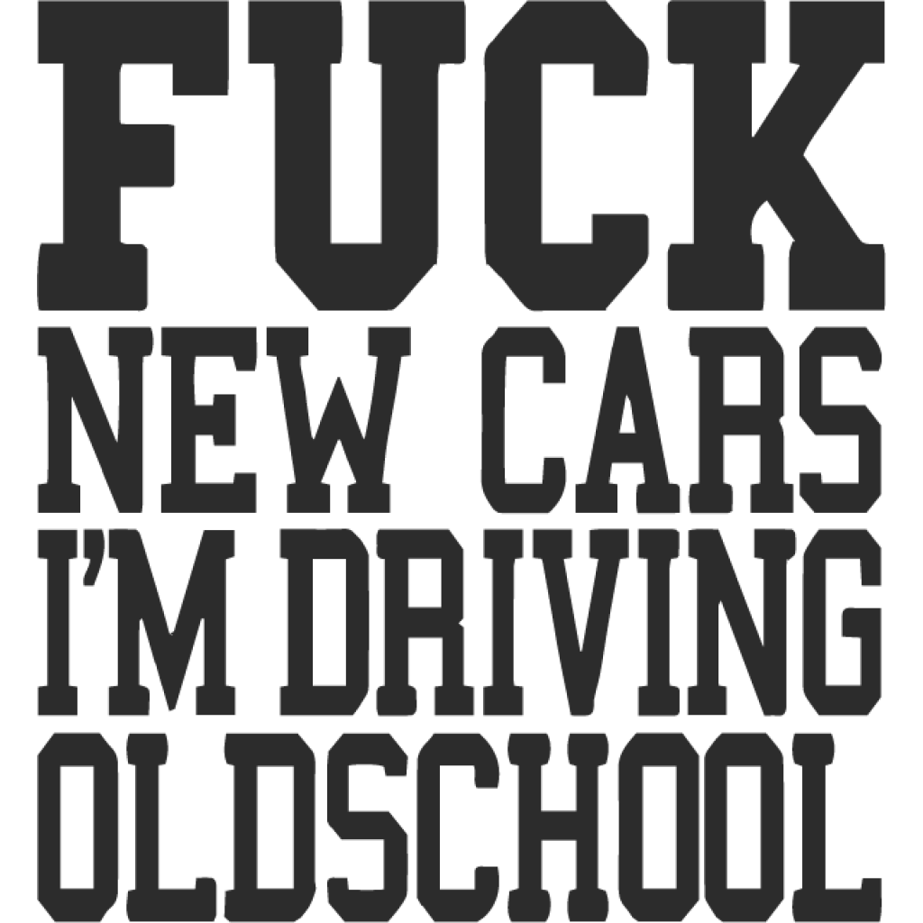 Fuck New Cars Im Driving Oldschool samolepka Fuck New Cars Im Driving Oldschool samolepka