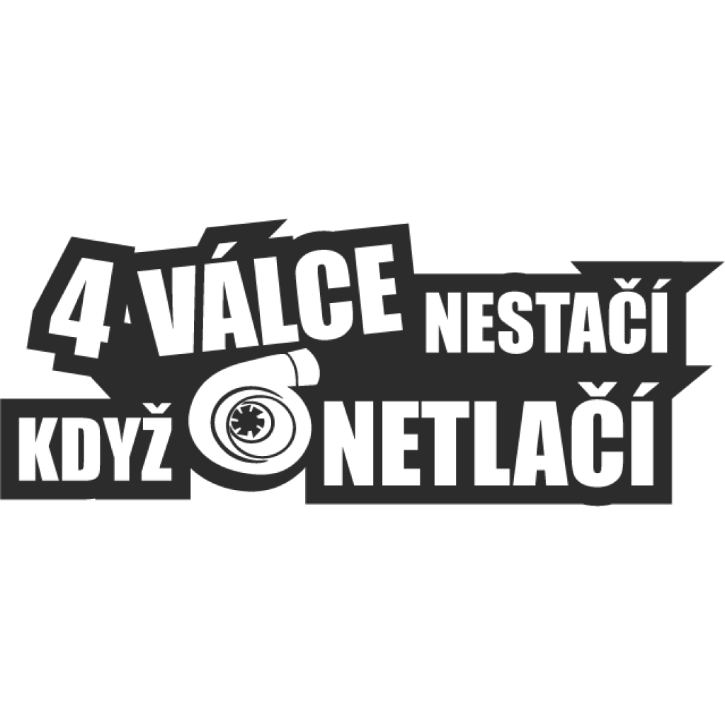 4 Válce Nestačí Když Turbo Netlačí samolepka 4 Válce Nestačí Když Turbo Netlačí samolepka