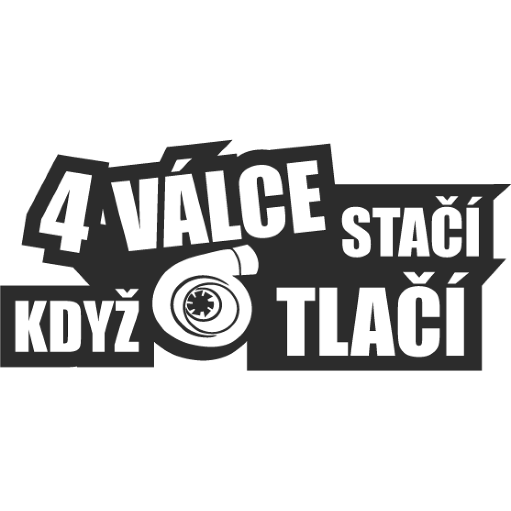 4 Válce Stačí Když Turbo Tlačí samolepka 4 Válce Stačí Když Turbo Tlačí samolepka