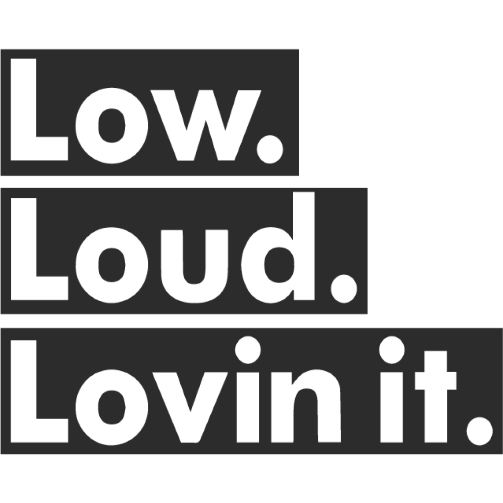 Low Loud Lovin it samolepka Low Loud Lovin it samolepka