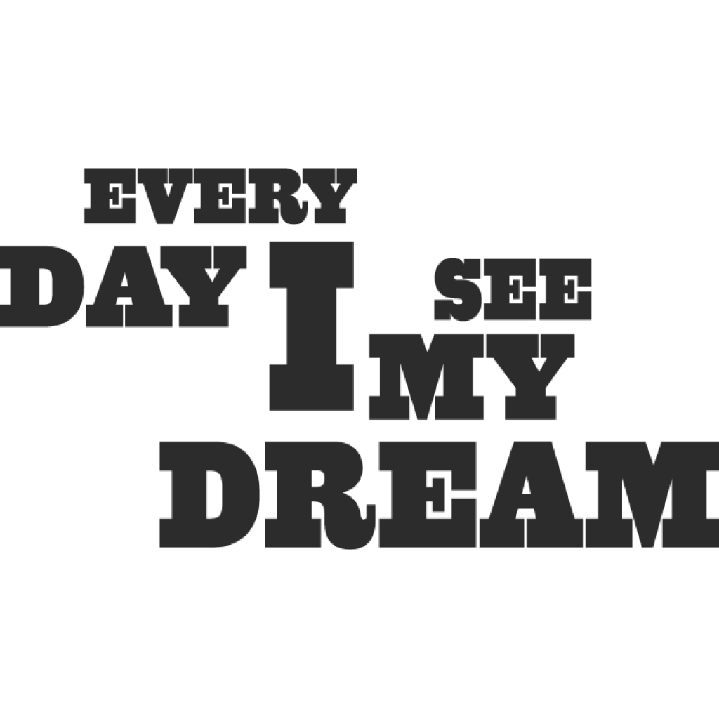 Every day I see my dream samolepka Every day I see my dream samolepka