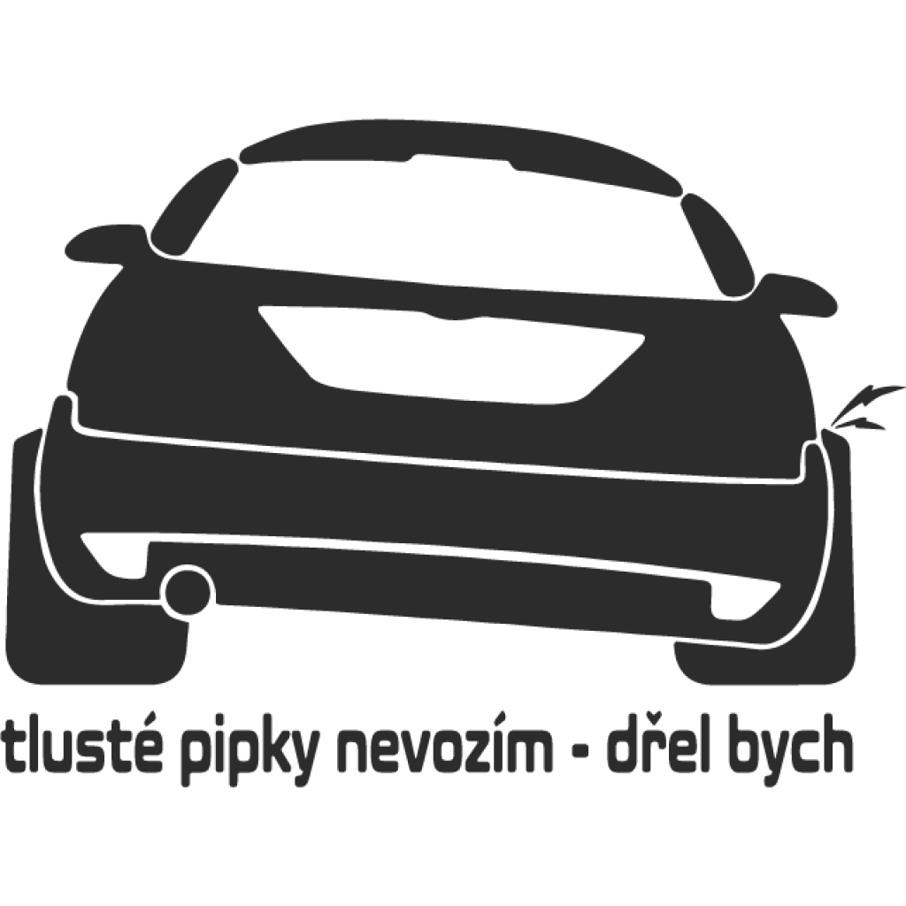 Tlusté pipky nevozím - dřel bych samolepka Tlusté pipky nevozím - dřel bych samolepka