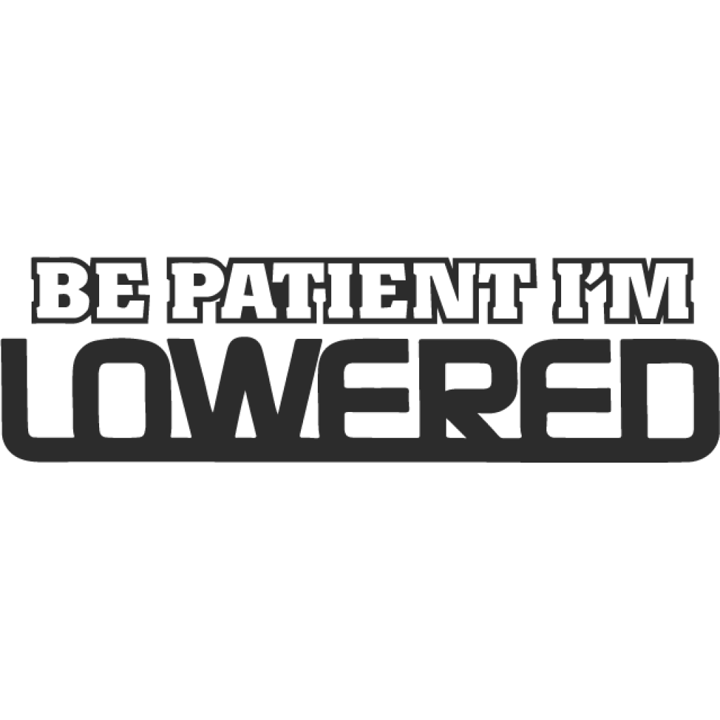 Be patient I´m lowered samolepka Be patient I´m lowered samolepka