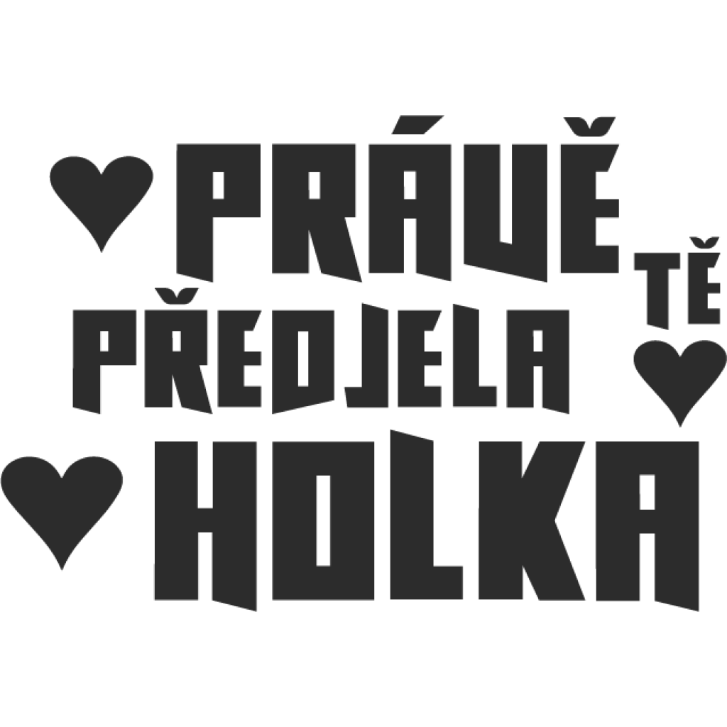 Právě Tě Předjela Holka samolepka Právě Tě Předjela Holka samolepka