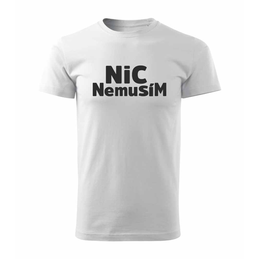 Tričko s potiskem Nic Nemusím Tričko s potiskem Nic Nemusím